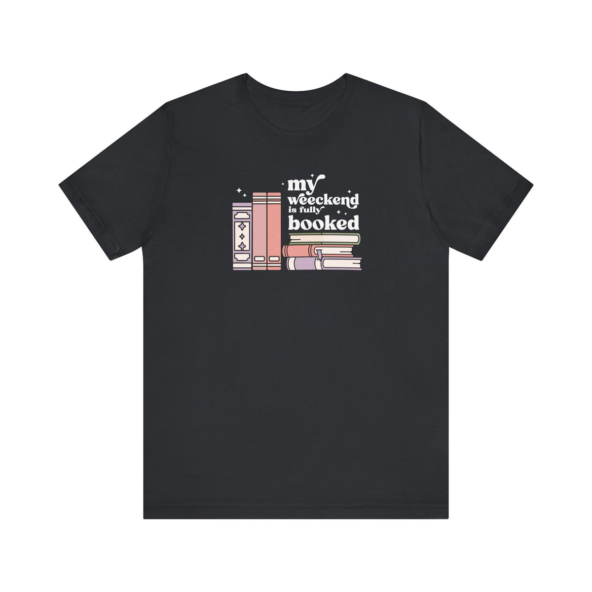 My Weekend Is Fully Booked  Short Sleeve Tee