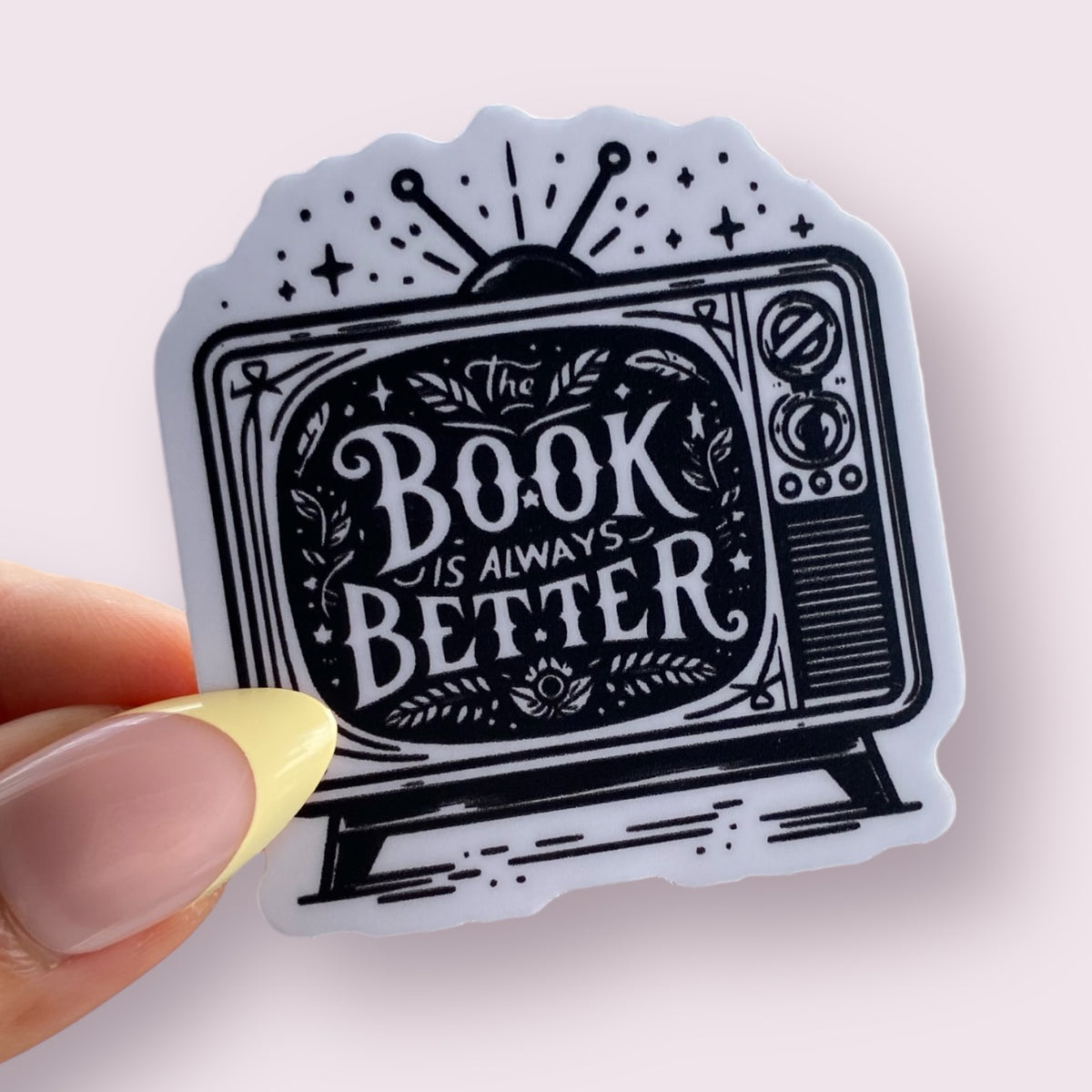 The Book Is Always Better TV Bookish Sticker